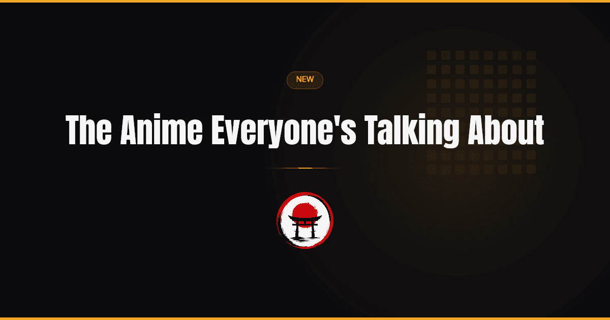 The Anime Everyone's Talking About