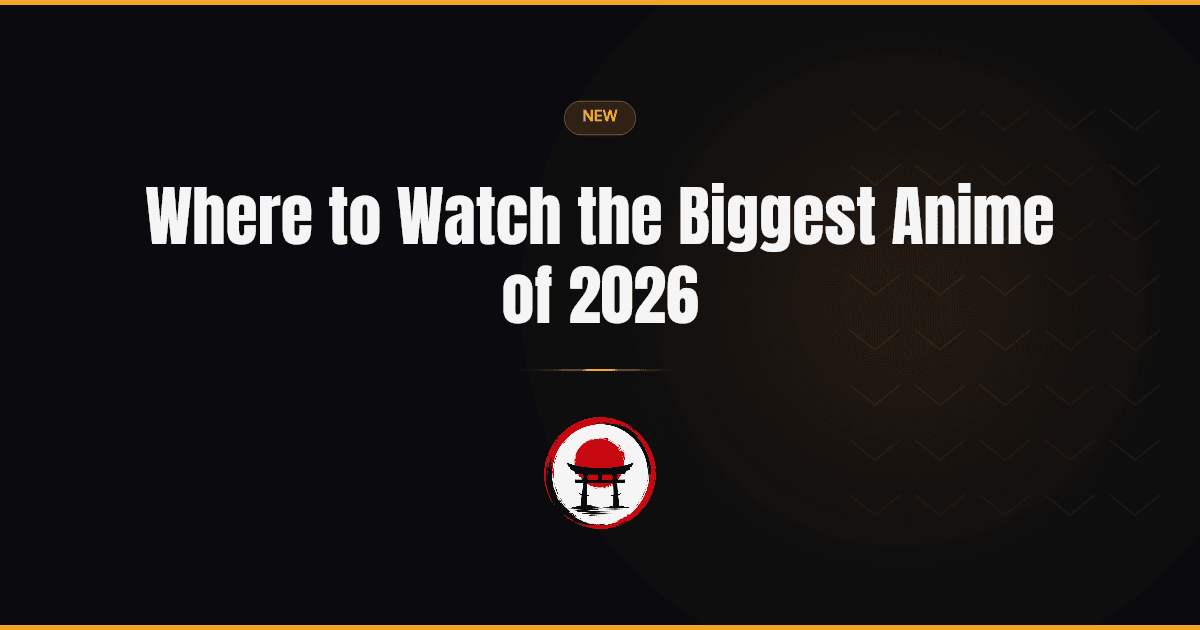 Where to Watch the Biggest Anime of 2026