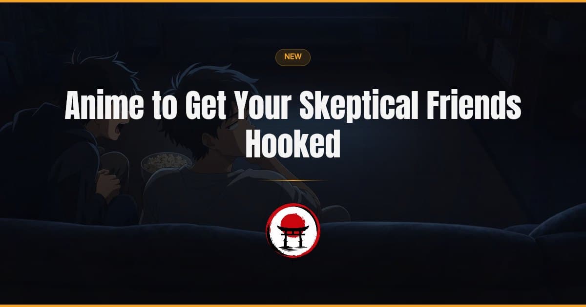 Anime to Get Your Skeptical Friends Hooked